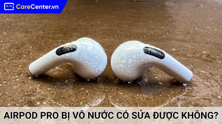 Airpod Pro bị vô nước có sửa được không? Cách xử lý kịp thời