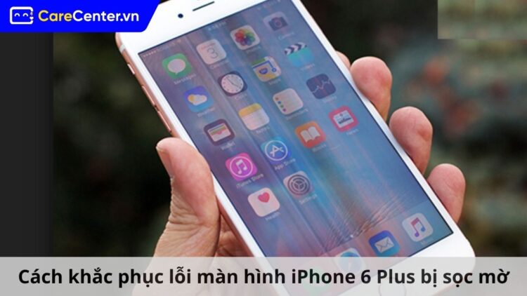 màn hình iPhone 6 Plus bị sọc mờ