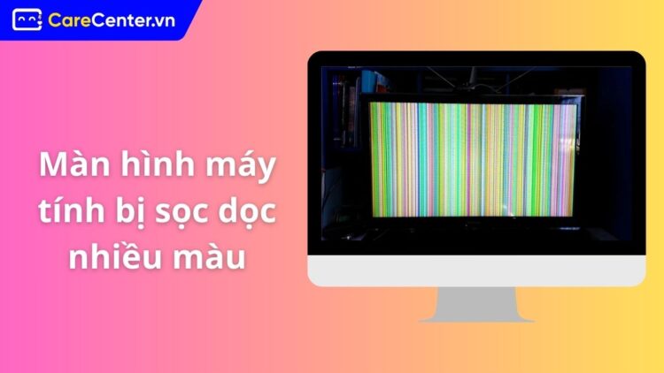 màn hình máy tính bị sọc dọc nhiều màu