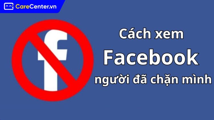 Cách xem Facebook người đã chặn mình
